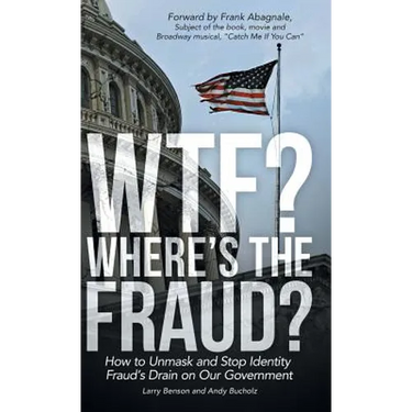 WTF? Where's the Fraud?: How to Unmask and Stop Identity Fraud's Drain on Our Government