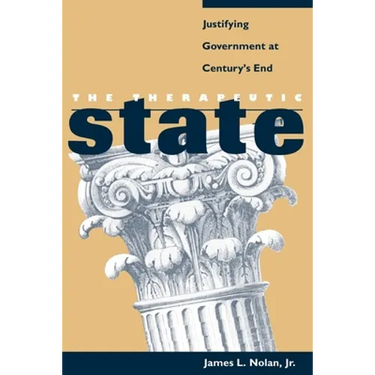 The Therapeutic State: Justifying Government at Century's End
