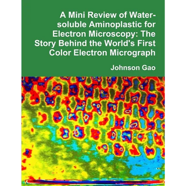A Mini Review of Water-soluble Aminoplastic for Electron Microscopy: The Story Behind the World's First Color Electron Micrograph