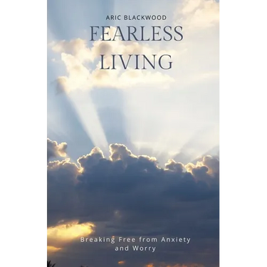 Fearless Living: Breaking Free from Anxiety and Worry