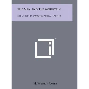 The Man and the Mountain: Life of Sydney Laurence, Alaskan Painter