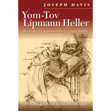 Yom-Tov Lipmann Heller: Portrait of a Seventeenth-Century Rabbi