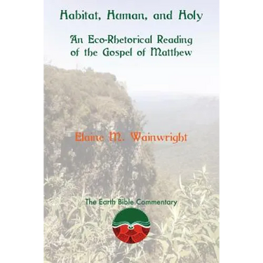 Habitat, Human, and Holy: An Eco-Rhetorical Reading of the Gospel of Matthew