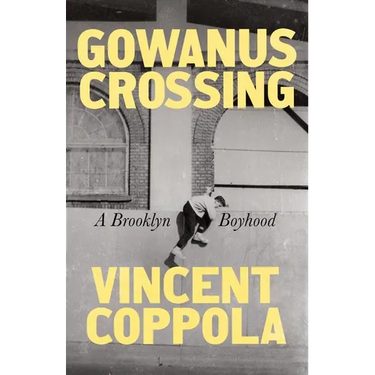 Gowanus Crossing: A Brooklyn Boyhood