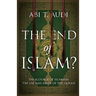 The End of Islam?: The Scourge of Islamism: The Use and Abuse of the Quran