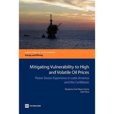 Mitigating Vulnerability to High and Volatile Oil Prices: Power Sector Experience in Latin America and the Caribbean