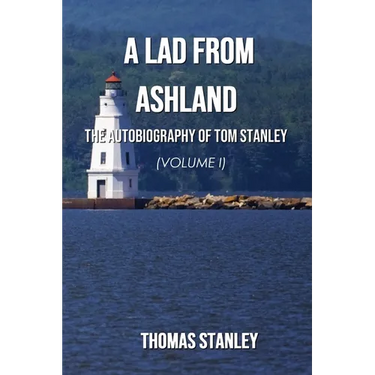 A Lad from Ashland: The Autobiography of Tom Stanley Volume 1: 1938-1979