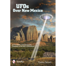 UFOs Over New Mexico: A True History of Extraterrestrial Encounters in the Land of Enchantment