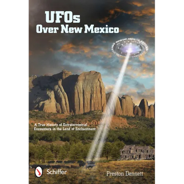 UFOs Over New Mexico: A True History of Extraterrestrial Encounters in the Land of Enchantment