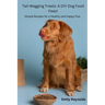Tail- Wagging Treats: Simple recipes for a healthy and happy pup