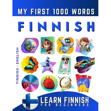 Learn Finnish for Beginners, My First 1000 Words: Bilingual Finnish - English Language Learning Book for Kids & Adults