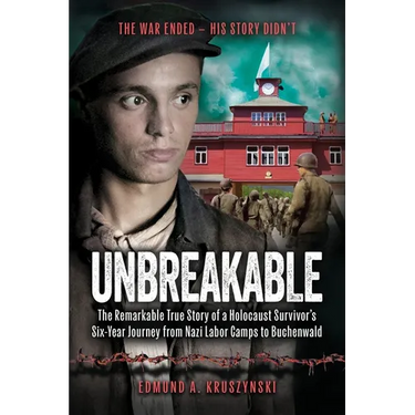 Unbreakable: The Remarkable True Story of a Holocaust Survivor's Six-Year Journey from Nazi Labor Camps to Buchenwald