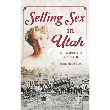 Selling Sex in Utah: A History of Vice