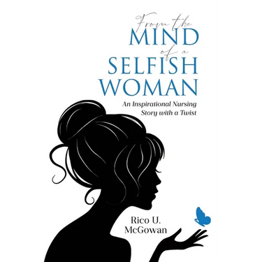 From the Mind of a Selfish Woman: An Inspirational Nursing Story with a Twist
