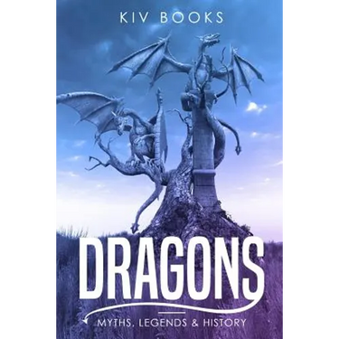Dragons: Myths, Legends & History