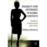 Disability and Difference in Global Contexts: Enabling a Transformative Body Politic