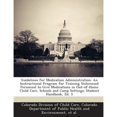 Guidelines for Medication Administration: An Instructional Program for Training Unlicensed Personnel to Give Medications in Out-Of-Home Child Care, Sc
