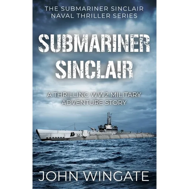 Submariner Sinclair: A thrilling WW2 military adventure story