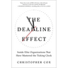 The Deadline Effect: Inside Elite Organizations That Have Mastered the Ticking Clock