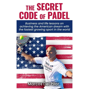 The Secret Code of Padel: Business and life lessons on achieving the American dream with the fastest growing sport in the world