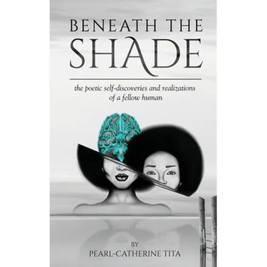Beneath The Shade: The Poetic Self-Discoveries and Realizations of a Fellow Human