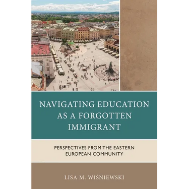 Navigating Education as a Forgotten Immigrant: Perspectives from the Eastern European Community