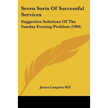 Seven Sorts Of Successful Services: Suggestive Solutions Of The Sunday Evening Problem (1904)