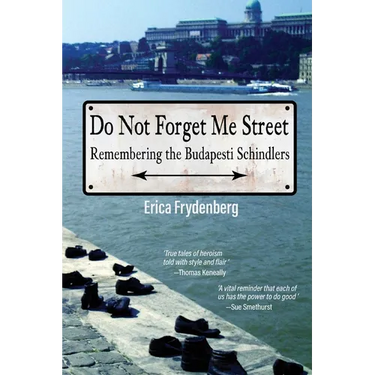 Do Not Forget Me Street: Remembering the Budapesti Schindlers