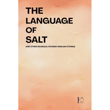 The Language of Salt And Other Bilingual Spanish-English Stories