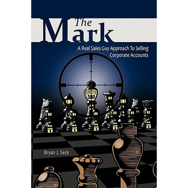 The Mark: A Real Sales Guy Approach to Selling Corporate Accounts