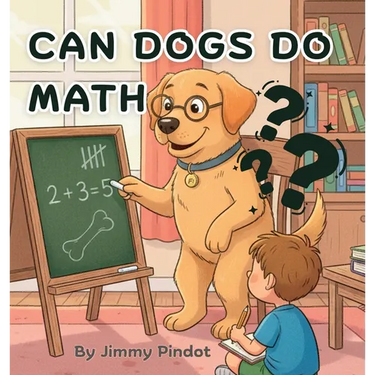 Can Dogs Do Math: Educational bedtime story for children, baby's, infants, and kids.