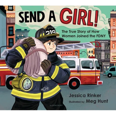 Send a Girl!: The True Story of How Women Joined the Fdny