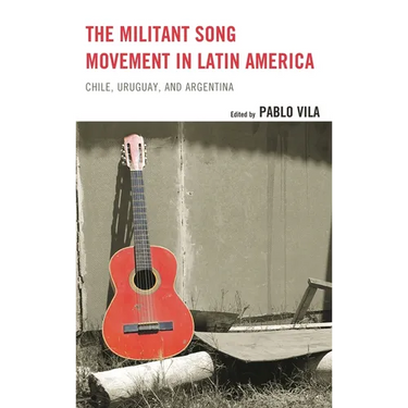 The Militant Song Movement in Latin America: Chile, Uruguay, and Argentina