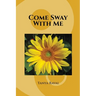 Come Sway with me