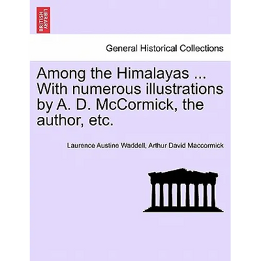 Among the Himalayas ... with Numerous Illustrations by A. D. McCormick, the Author, Etc.