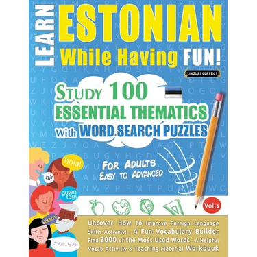 Learn Estonian While Having Fun! - For Adults: Easy to Advanced - Study 100 Essential Thematics with Word Search Puzzles - Vol.1