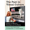The Past in Visual Culture: Essays on Memory, Nostalgia and the Media