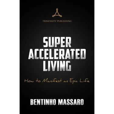 Super Accelerated Living: How to Manifest an Epic Life