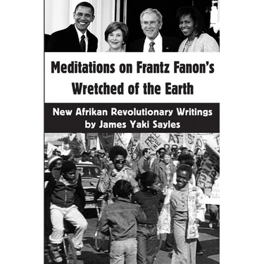 Meditations on Frantz Fanon's Wretched of the Earth: New Afrikan Revolutionary Writings