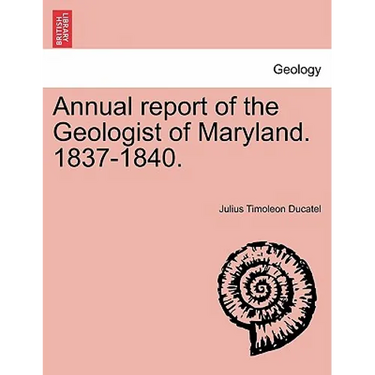 Annual Report of the Geologist of Maryland. 1837-1840.