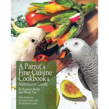A Parrot's Fine Cuisine Cookbook and Nutritional Guide