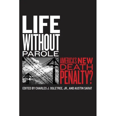 Life Without Parole: America's New Death Penalty?