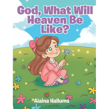 God, What Will Heaven Be Like?