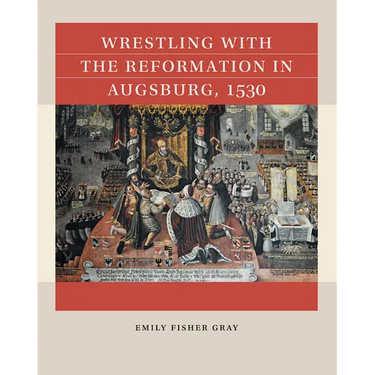Wrestling with the Reformation in Augsburg, 1530