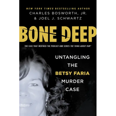 Bone Deep: Untangling the Betsy Faria Murder Case