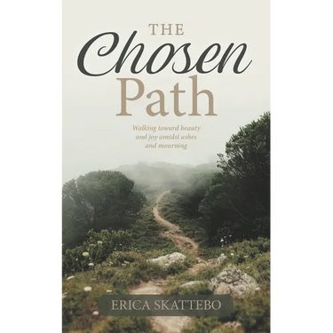 The Chosen Path: Walking toward beauty and joy amidst ashes and mourning