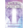 Keys to the Spirit World: An Easy To Use Handbook for Contacting Your Spirit Guides