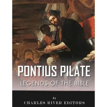 Legends of the Bible: The Life and Legacy of Pontius Pilate