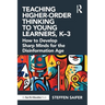 Teaching Higher-Order Thinking to Young Learners, K-3: How to Develop Sharp Minds for the Disinformation Age