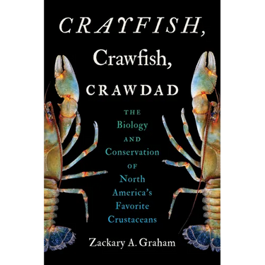 Crayfish, Crawfish, Crawdad: The Biology and Conservation of North America's Favorite Crustaceans